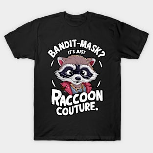 Bandit Mask? It's Just Raccoon Couture Fun Fashion Statement T-Shirt